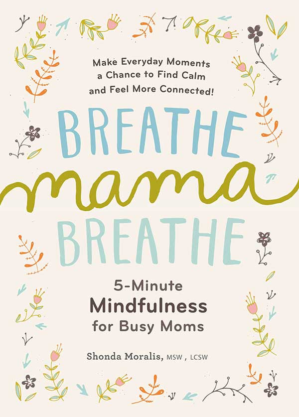 Breathe Mama Breathe: 5-Minute Mindfulness For Busy Moms