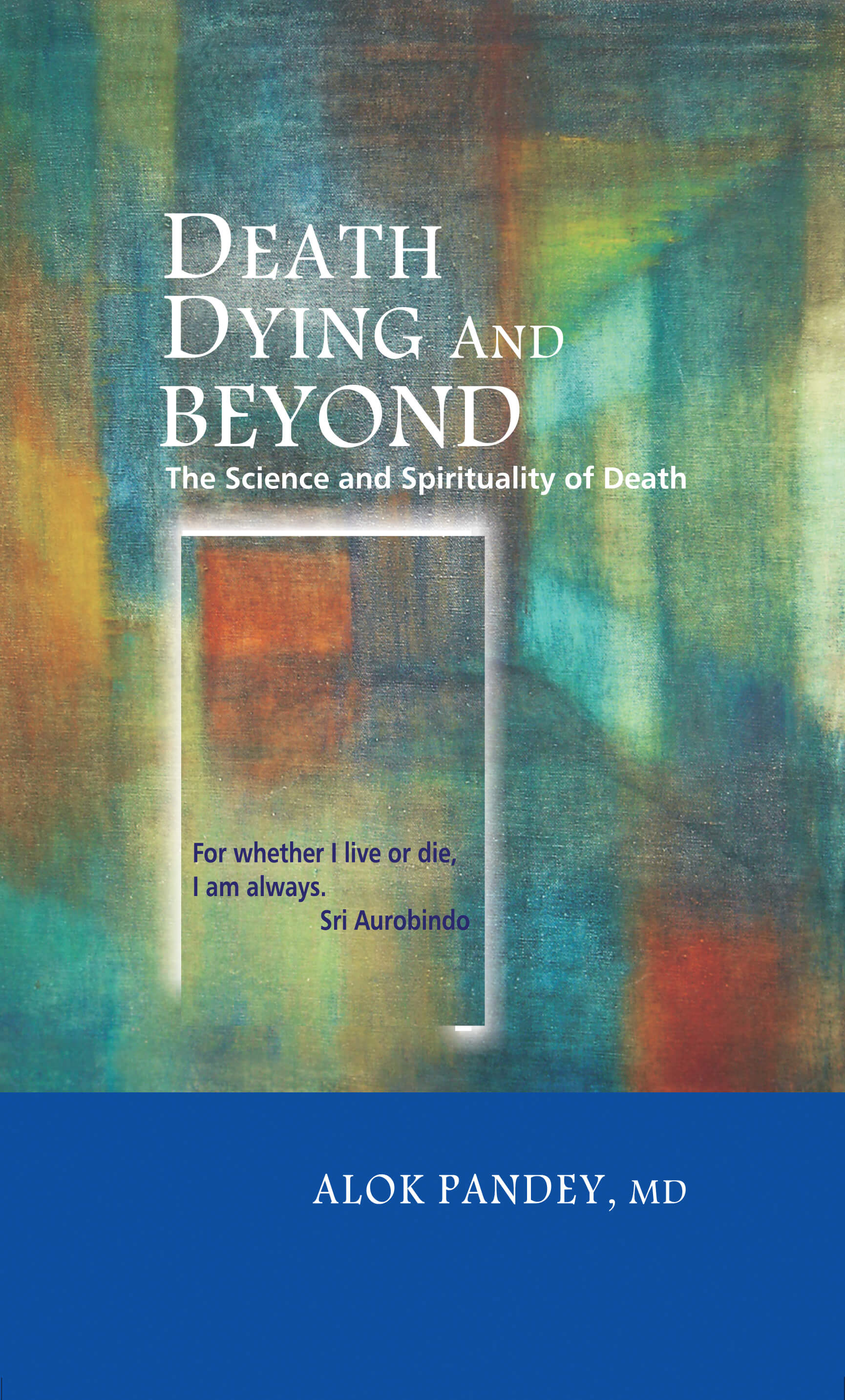 Death, Dying And Beyond: The Science And Spirituality Of Death