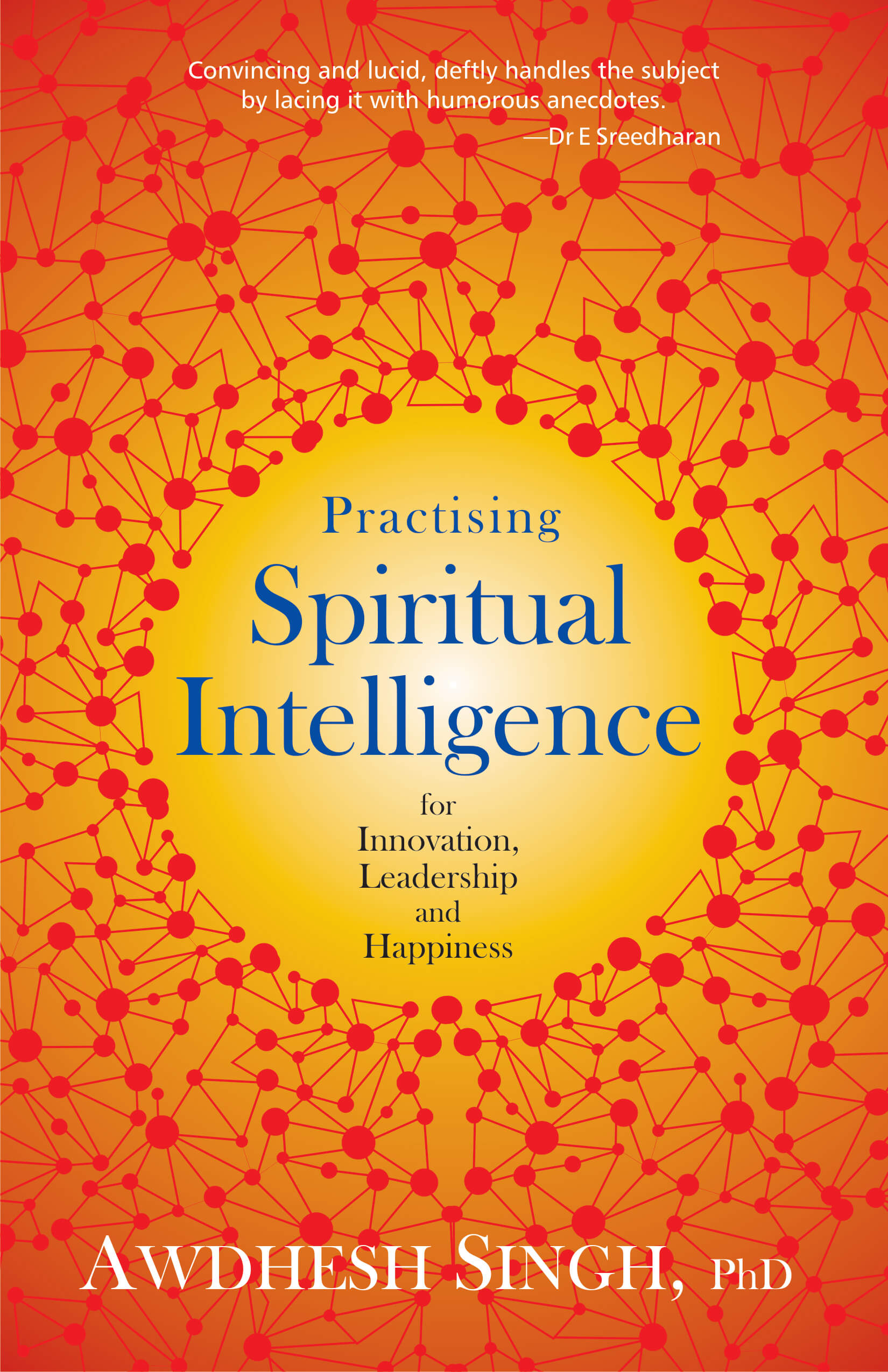 Practising Spiritual Intelligence: For Innovation, Leadership And Happiness