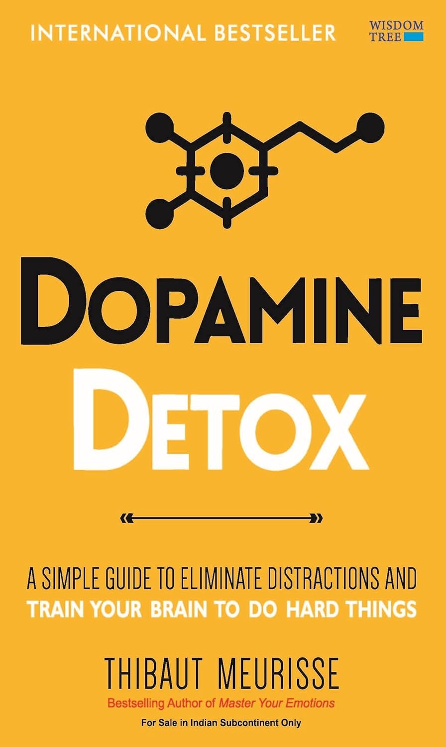 Dopamine Detox: A Short Guide To Remove Distractions And Get Your Brain To Do Hard Things