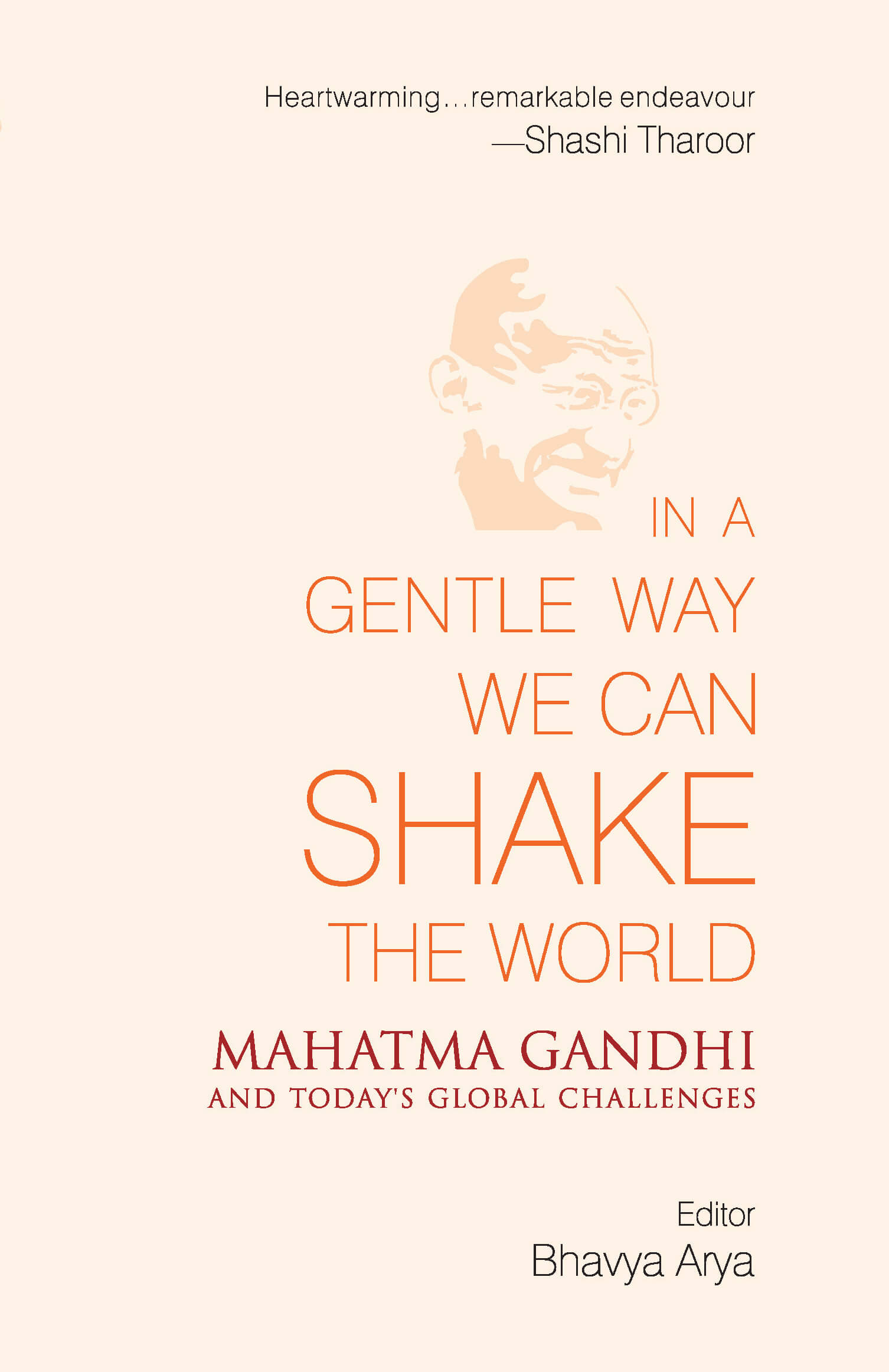 In A Gentle Way We Can Shake The World: Mahatma Gandhi And Today's Global Challenges