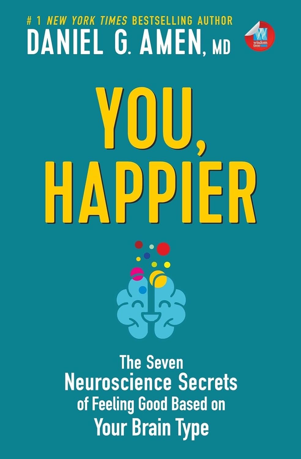 You, Happier: The 7 Neuroscience Secrets Of Feeling Good Based On Your Brain Type