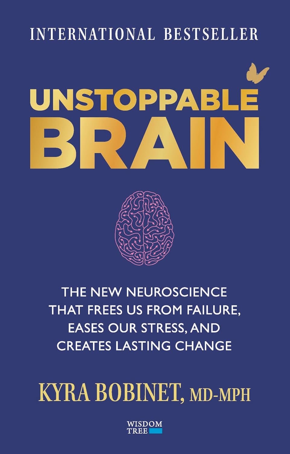 Unstoppable Brain: The New Neuroscience That Frees Us From Failure, Eases Our Stress, And Creates Lasting Change